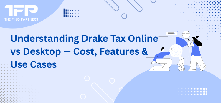 Understanding Drake Tax Online vs Desktop — Cost, Features & Use Cases